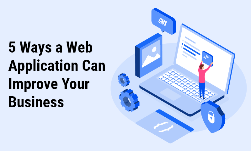 5 Ways a Web Application Can Improve Your Business