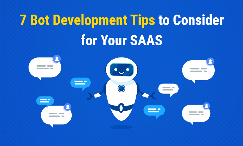 7 Bot Development Tips to consider for your SAAS
