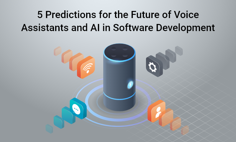 5 Predictions for the Future of Voice Assistants and AI in Software Development