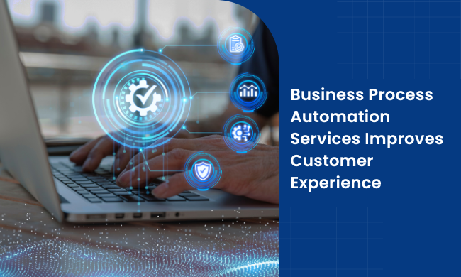 Business Process Automation Services Improves Customer Experience