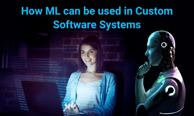 How is Machine Learning used in Custom Software Systems How is Machine Learning used in Custom Software Systems